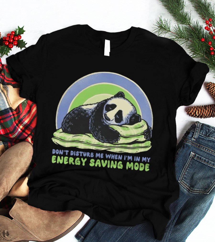 Panda Don't Disturb Me When I'm In My Energy Saving Mode T-Shirt