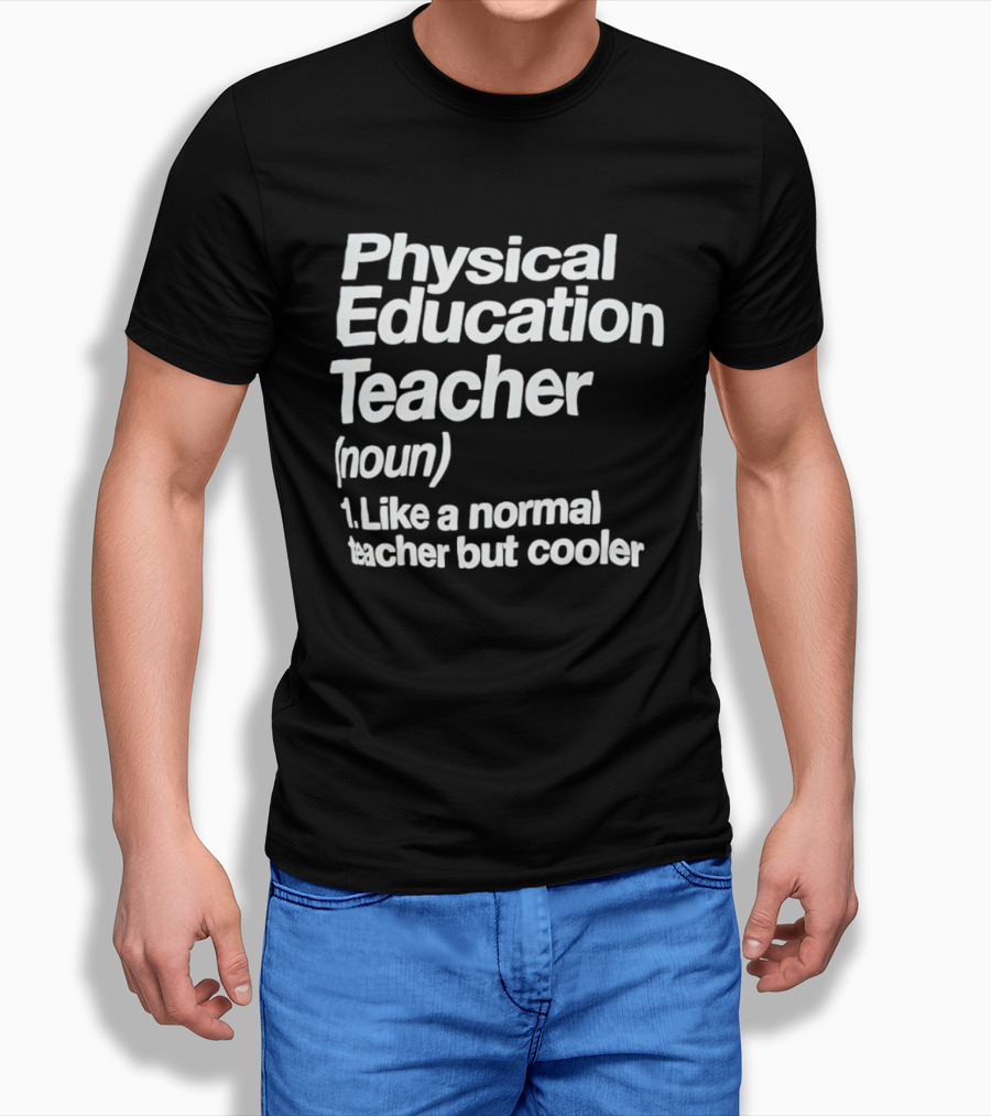 Physical Education Teacher Noun Like A Normal Teacher But Cooler T-Shirt