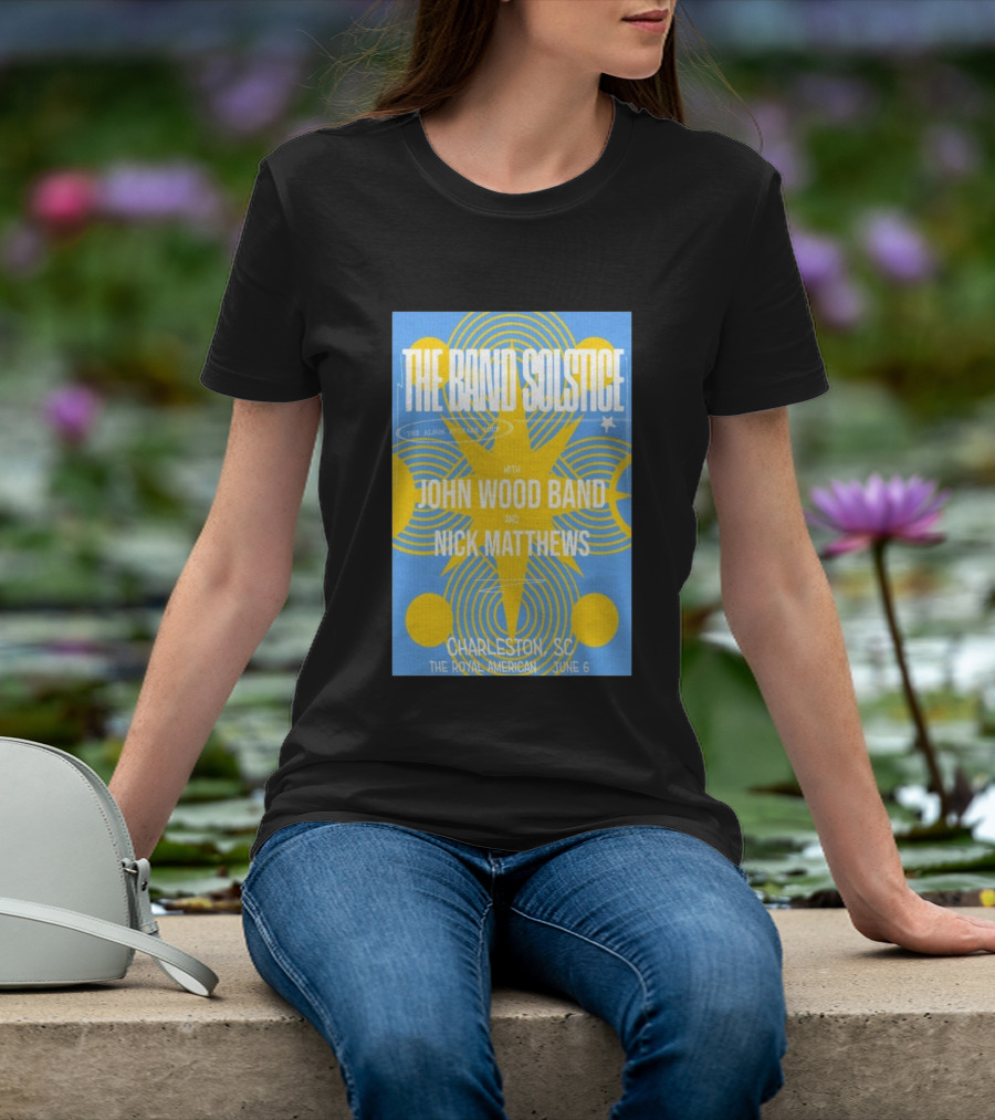 The Band Solstice Album Release Tour Charleston SC June 6 With John Wood Band And Nick Matthews T-Shirt