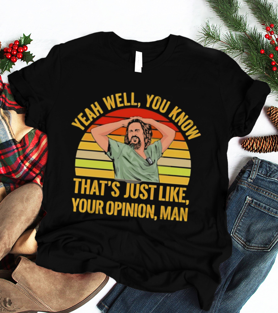Yeah Well You Know That's Just Like Your Opinion Man The Big Lebowski Sunset T-Shirt