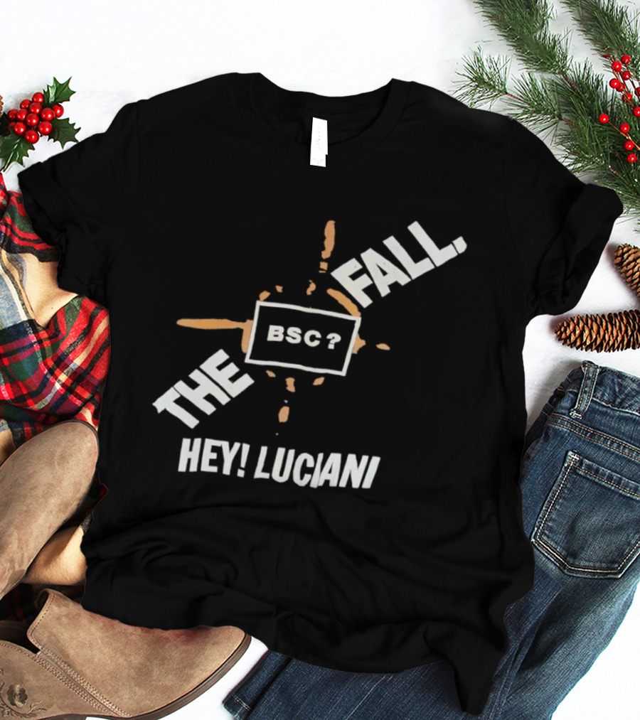 The Fall Hey Luciani BSC? T-Shirt