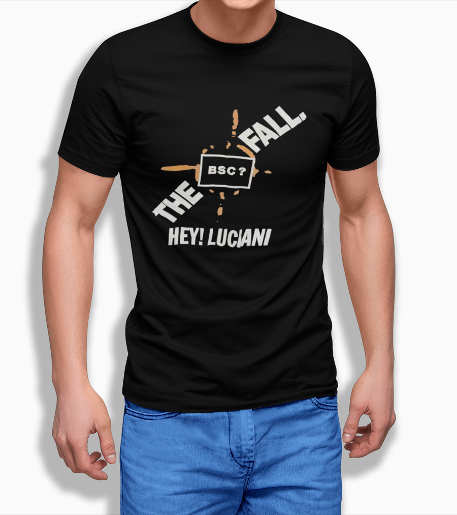 The Fall Hey Luciani BSC? T-Shirt