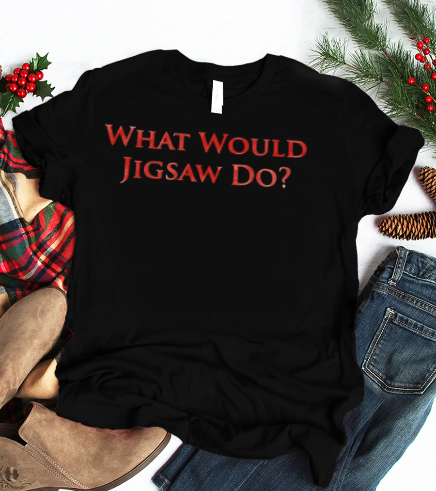 What Would Jigsaw Do Horror Movie Phrase T-Shirt