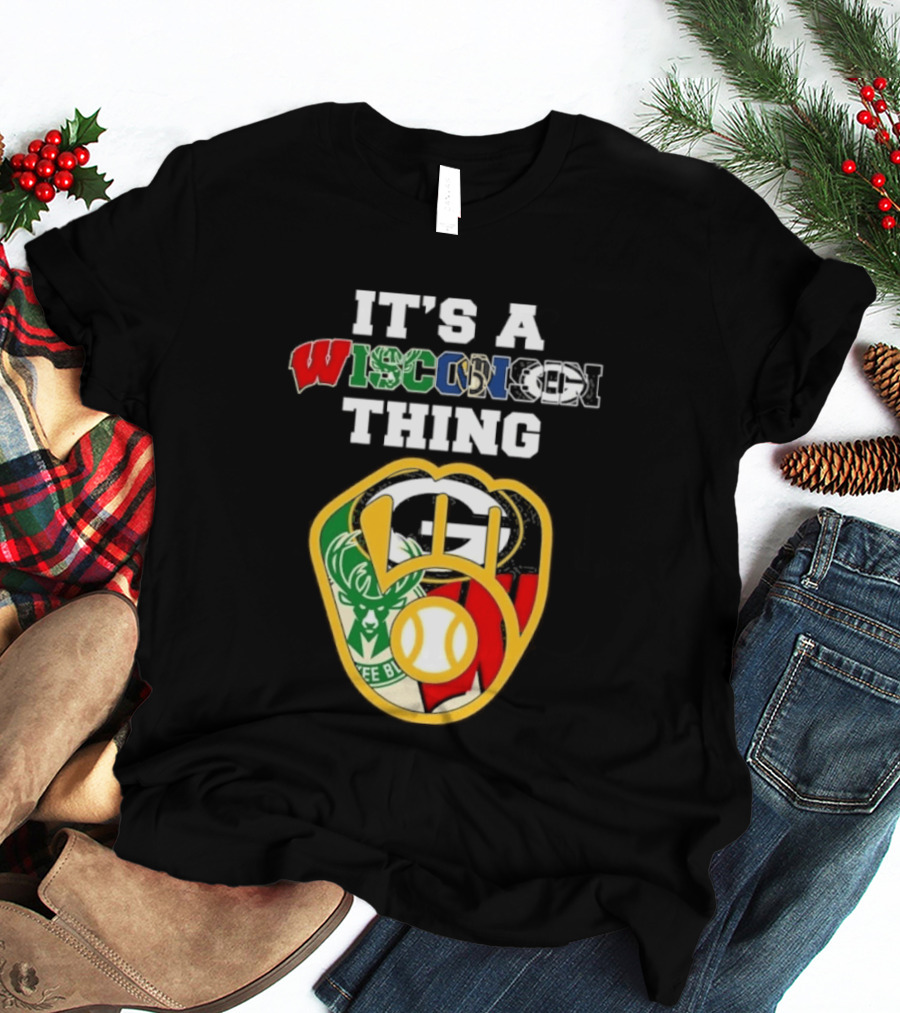 Wisconsin Sports Teams It's A Thing Packers Brewers Badgers Bucks T-Shirt