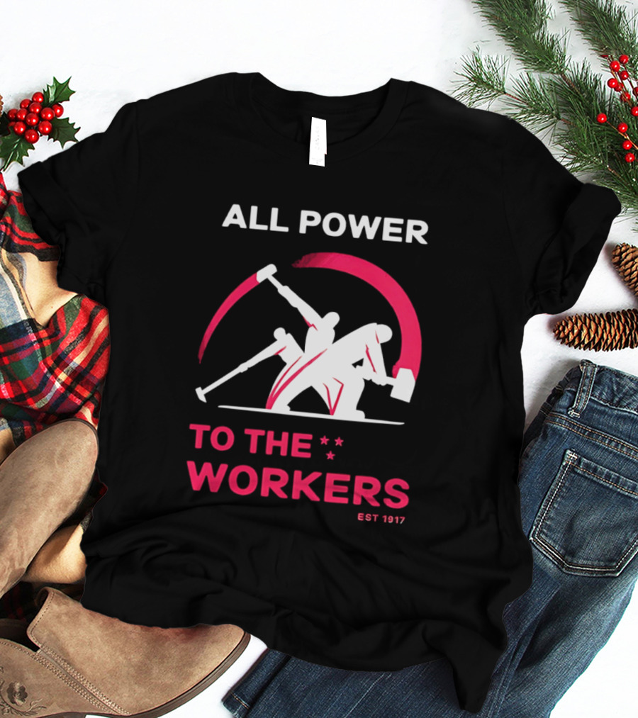 All Power To The Workers EST 1917 Marxist T-Shirt