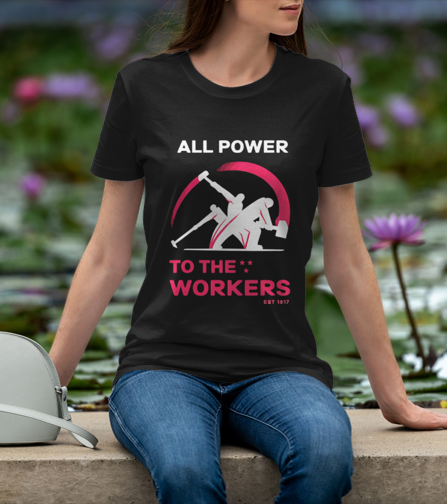 All Power To The Workers EST 1917 Marxist T-Shirt