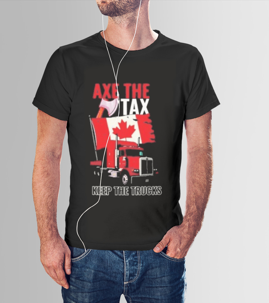 Axe The Tax Keep The Trucks Canadian Flag Truck Protest T-Shirt