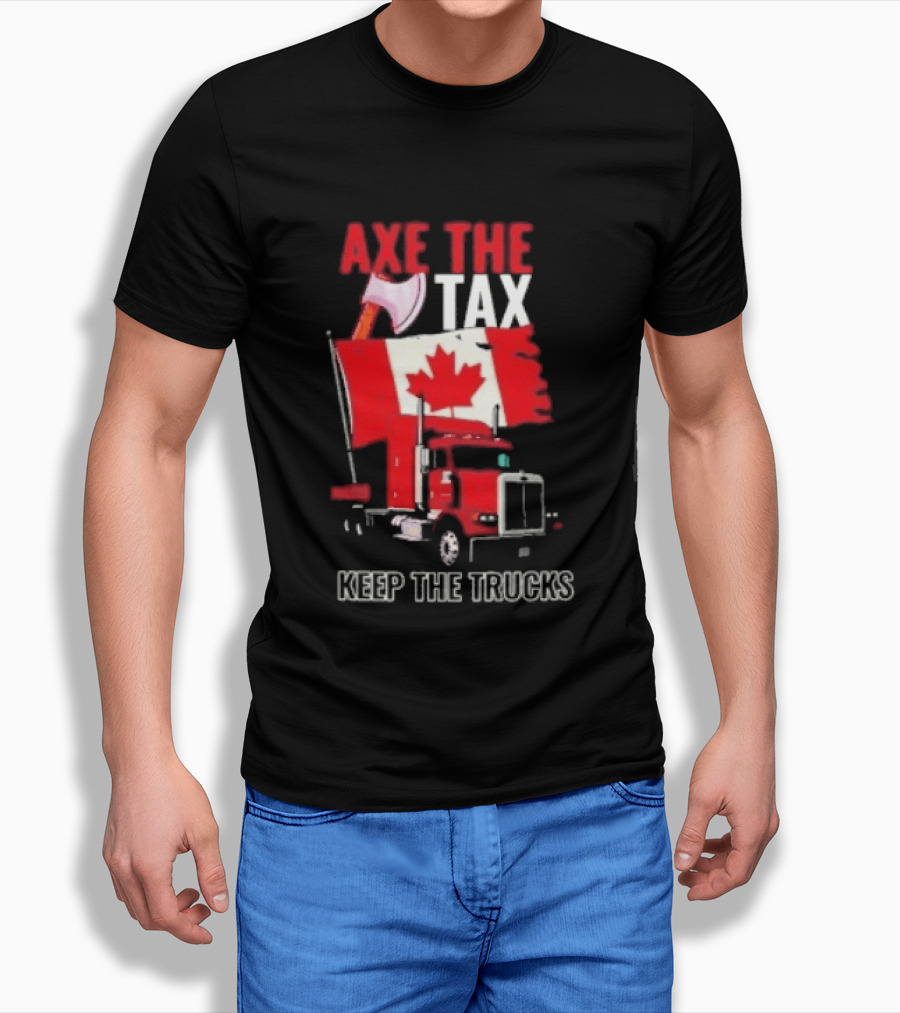 Axe The Tax Keep The Trucks Canadian Flag Truck Protest T-Shirt