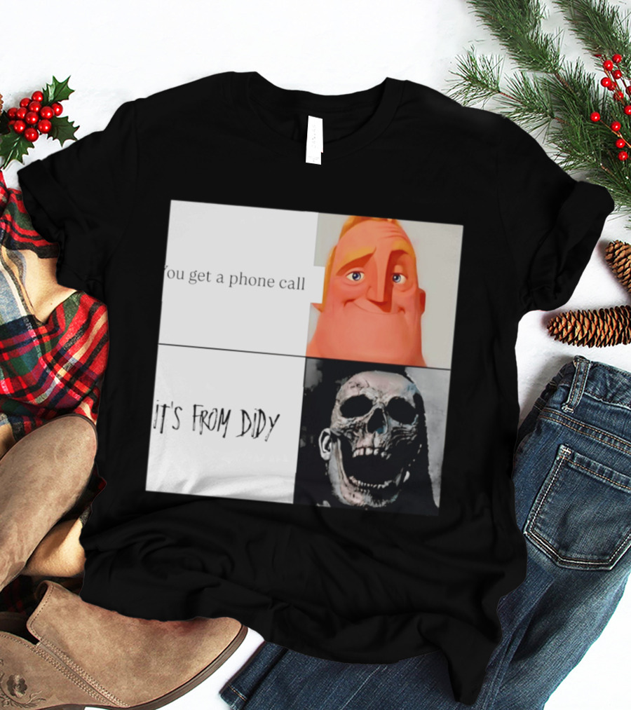You Get A Phone Call It's From Didy Humor Meme T-Shirt