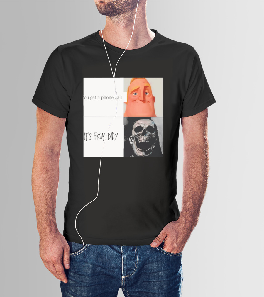 You Get A Phone Call It's From Didy Humor Meme T-Shirt