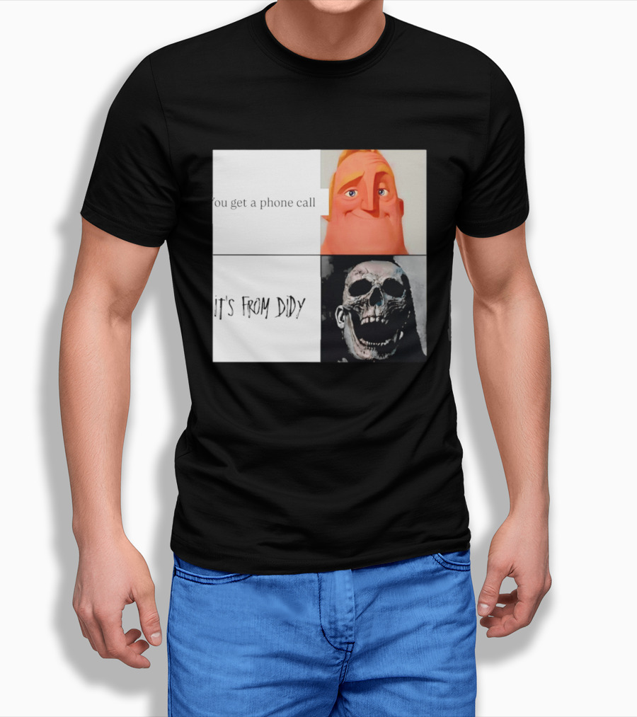 You Get A Phone Call It's From Didy Humor Meme T-Shirt