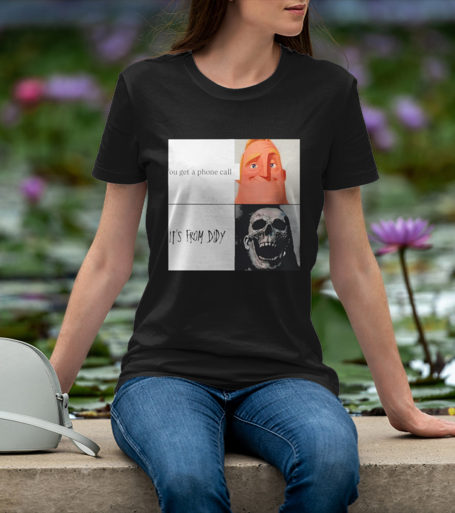 You Get A Phone Call It's From Didy Humor Meme T-Shirt