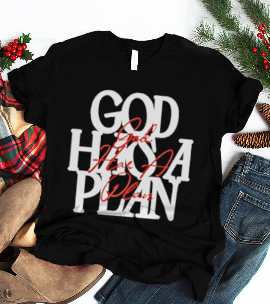 God Has A Plan God Has A Plan T-Shirt