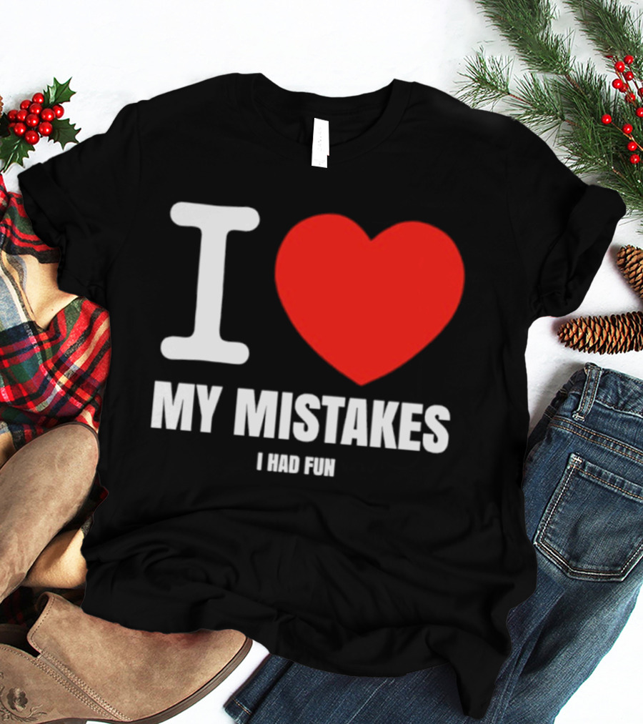 I Love My Mistakes Heart Fun T-Shirt