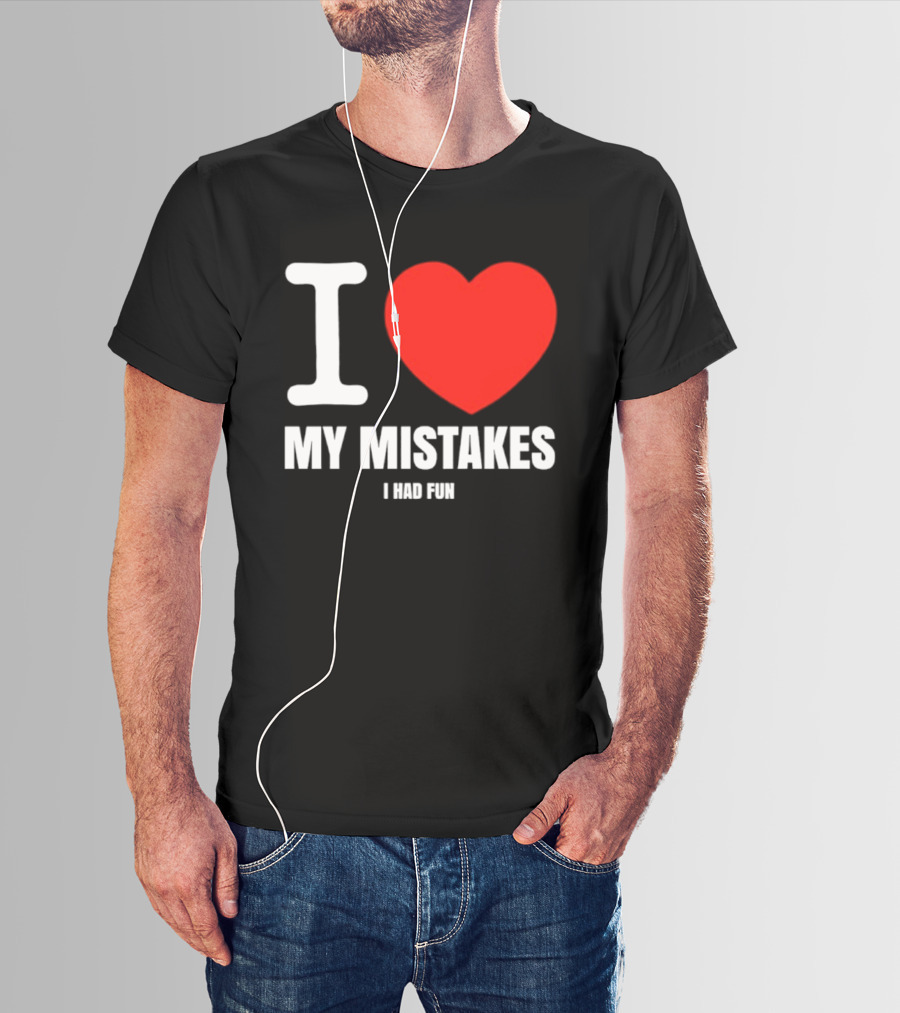 I Love My Mistakes Heart Fun T-Shirt