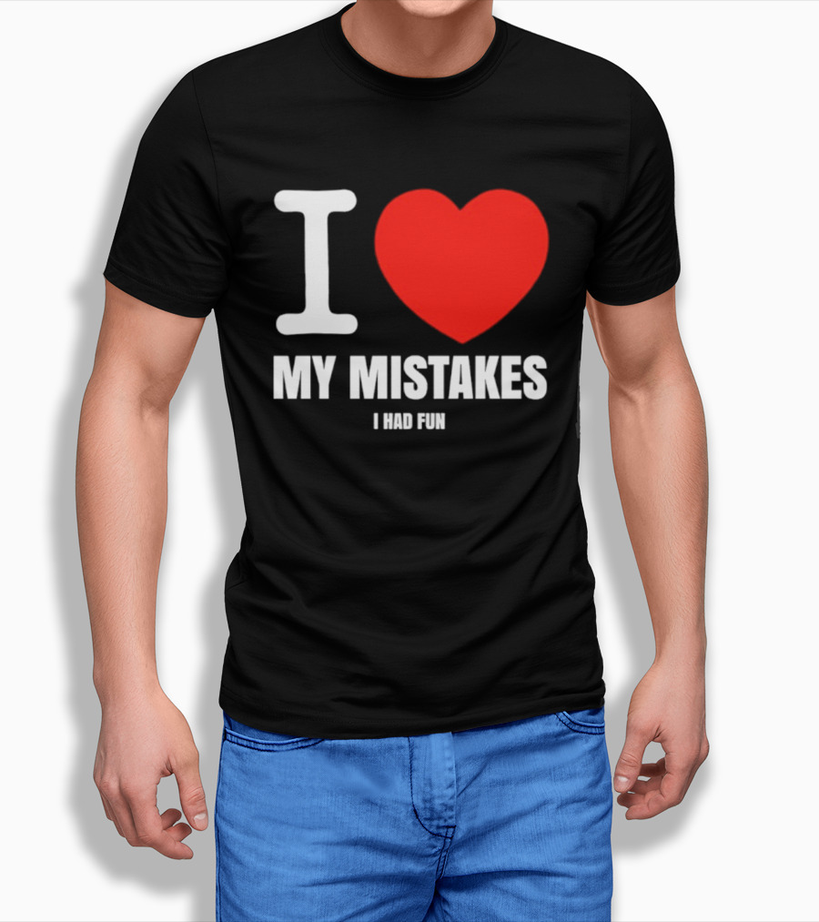 I Love My Mistakes Heart Fun T-Shirt