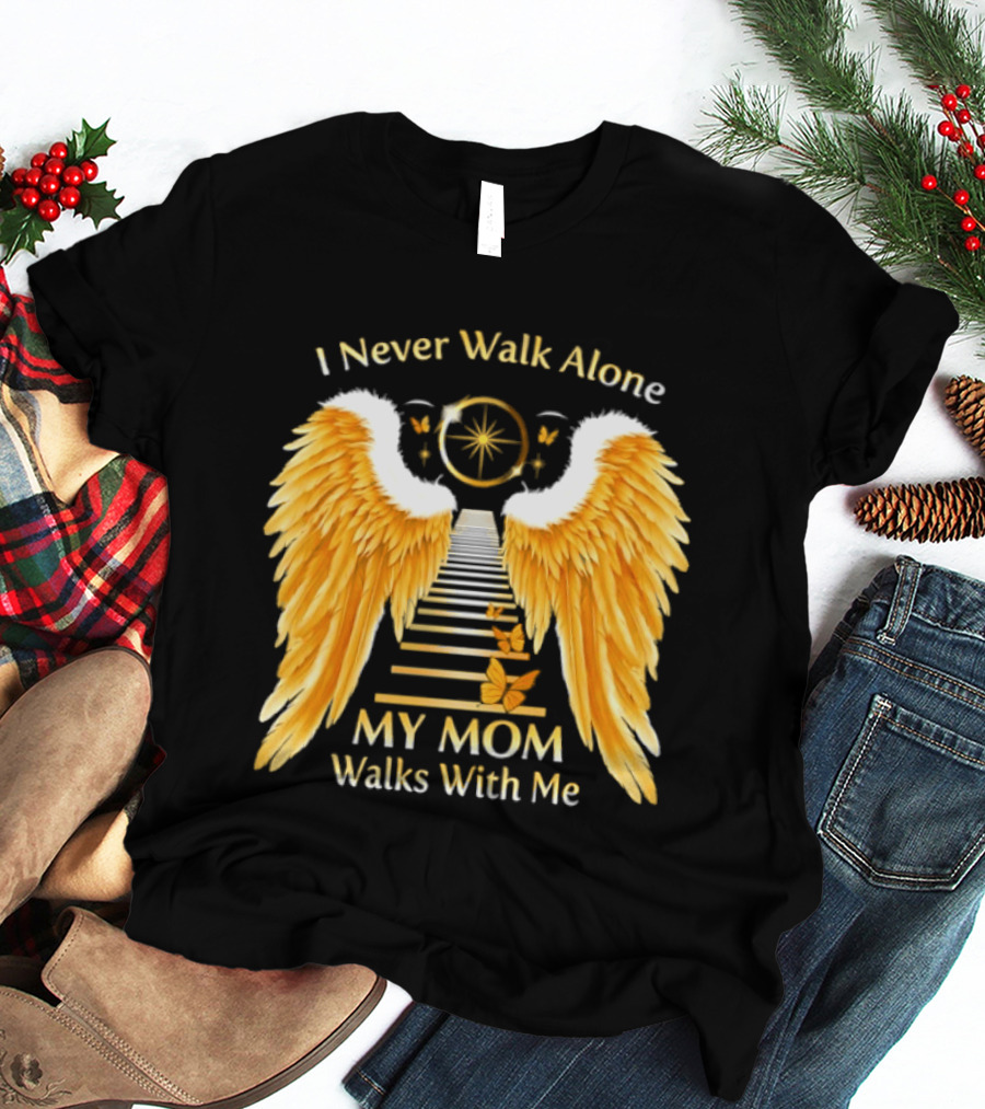 I Never Walk Alone My Mom Walks With Me Angel Wings Heavenly Path T-Shirt