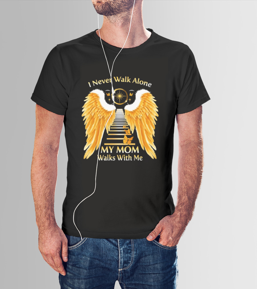 I Never Walk Alone My Mom Walks With Me Angel Wings Heavenly Path T-Shirt