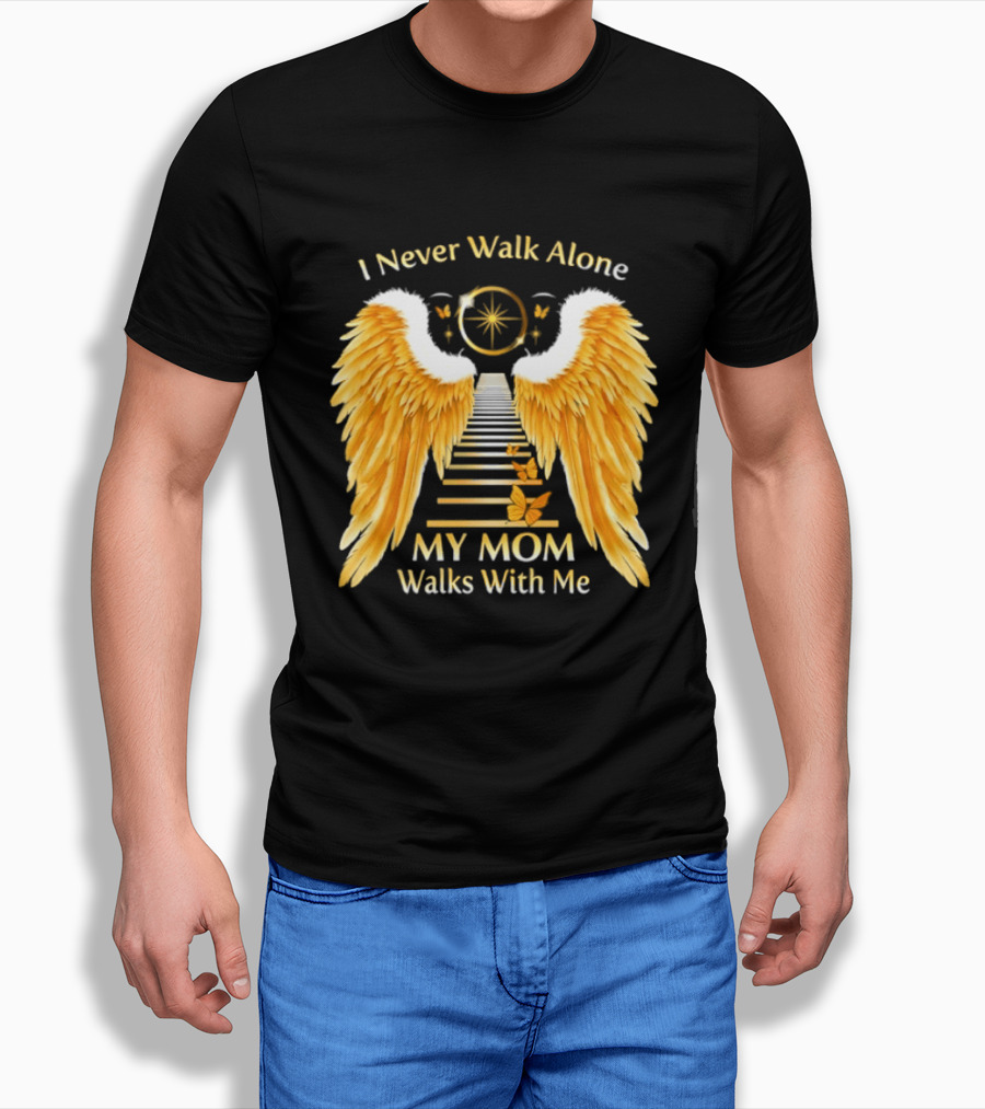 I Never Walk Alone My Mom Walks With Me Angel Wings Heavenly Path T-Shirt