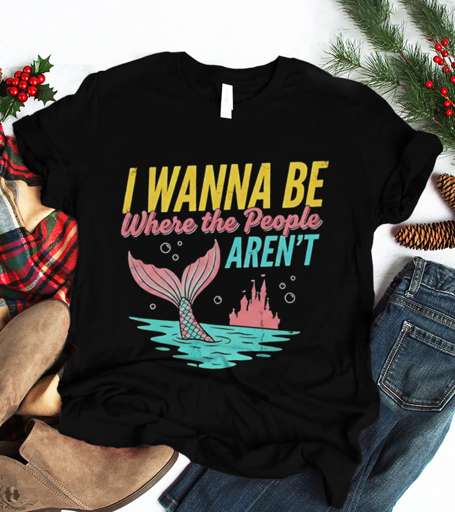 I Wanna Be Where The People Aren't Mermaid Tail Castle Water Bubbles T-Shirt