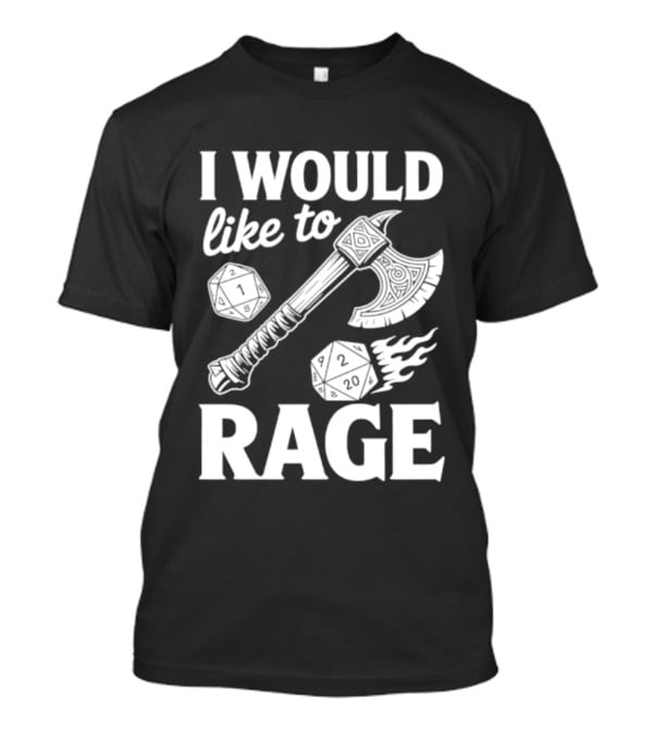 I Would Like To Rage Axe And D20 Dice Fantasy Gaming T-Shirt