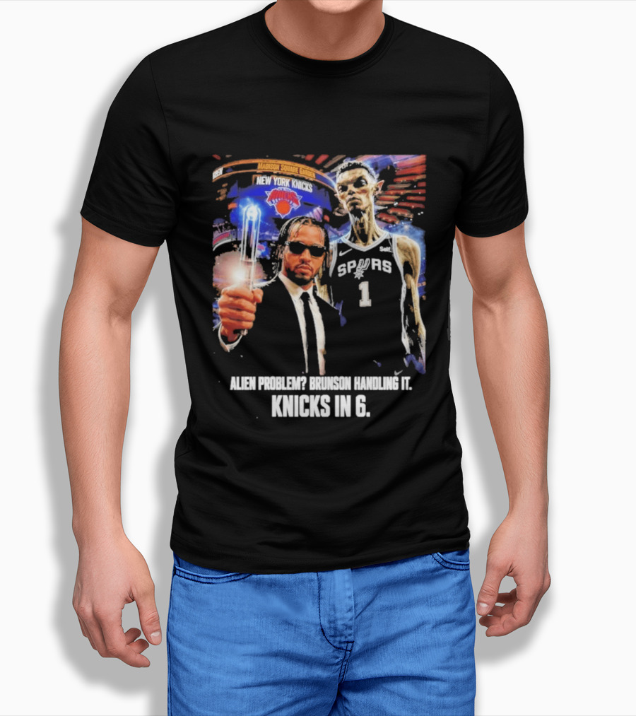 Knicks In 6 Alien Problem Madison Square Garden Spurs T-Shirt