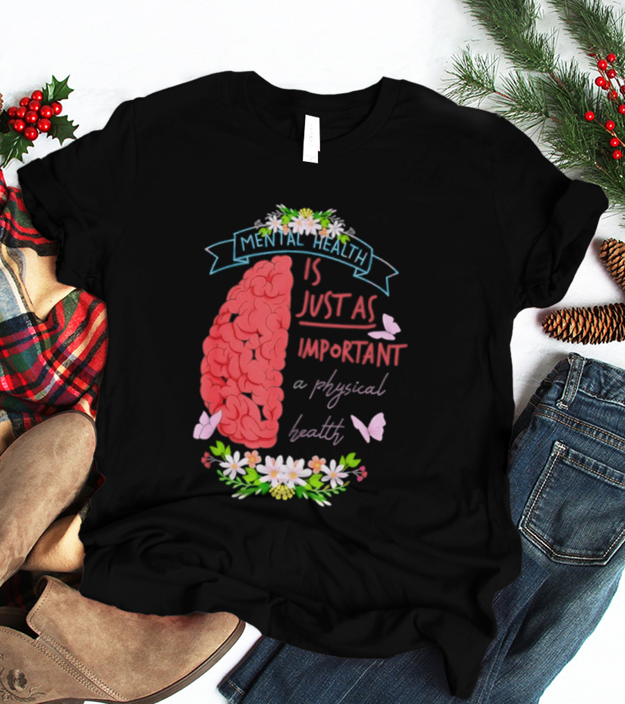 Mental Health Is Just As Important As Physical Health Brain And Butterfly Floral T-Shirt