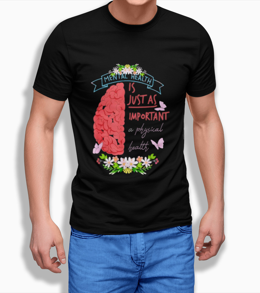 Mental Health Is Just As Important As Physical Health Brain And Butterfly Floral T-Shirt