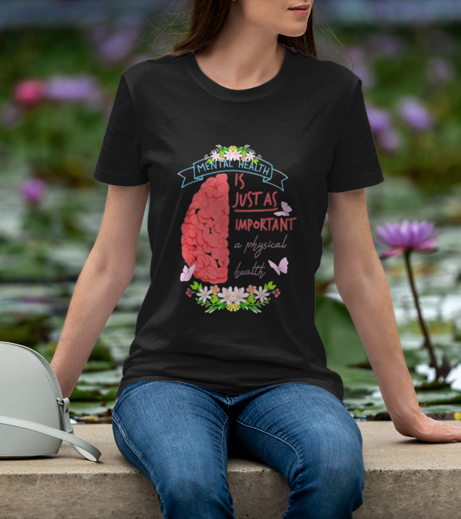 Mental Health Is Just As Important As Physical Health Brain And Butterfly Floral T-Shirt