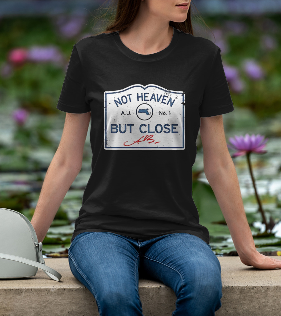 Not Heaven But Close Massachusetts AJ No 1 T-Shirt