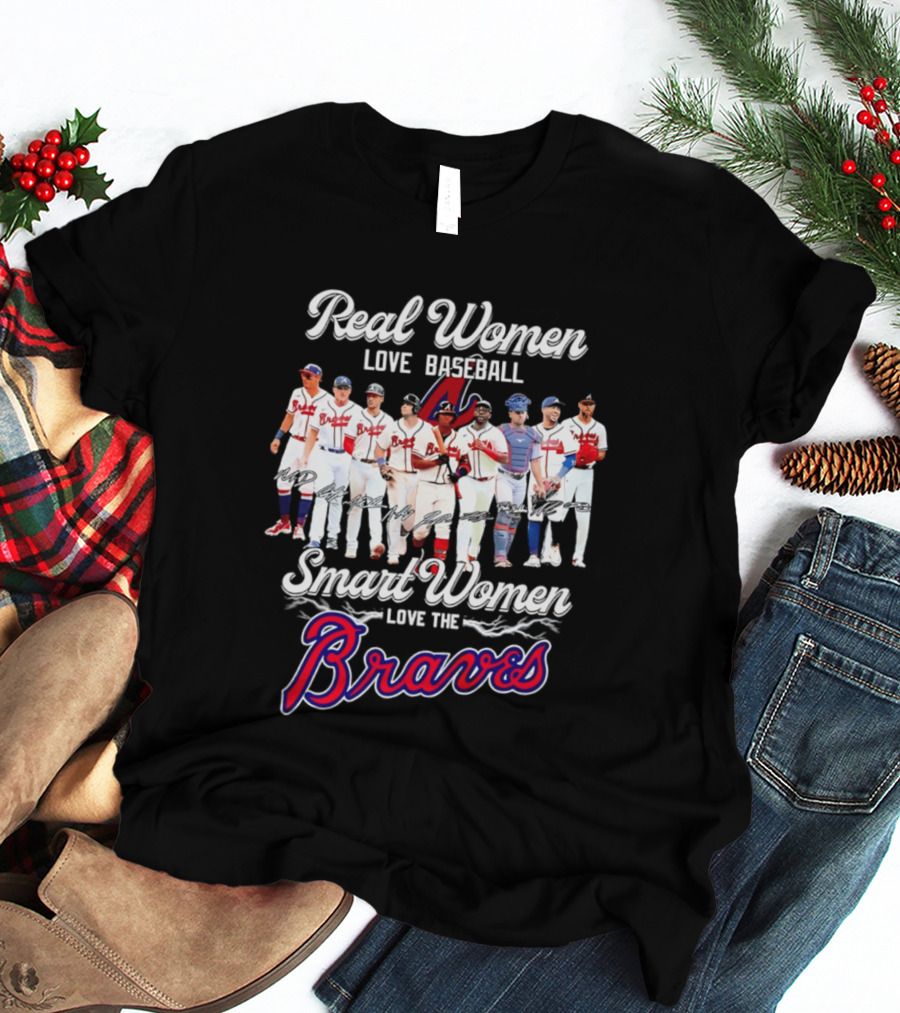 Real Women Love Baseball Smart Women Love The Braves T-Shirt