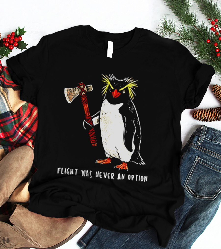 Rockhopper Penguin Axe Flight Was Never An Option T-Shirt