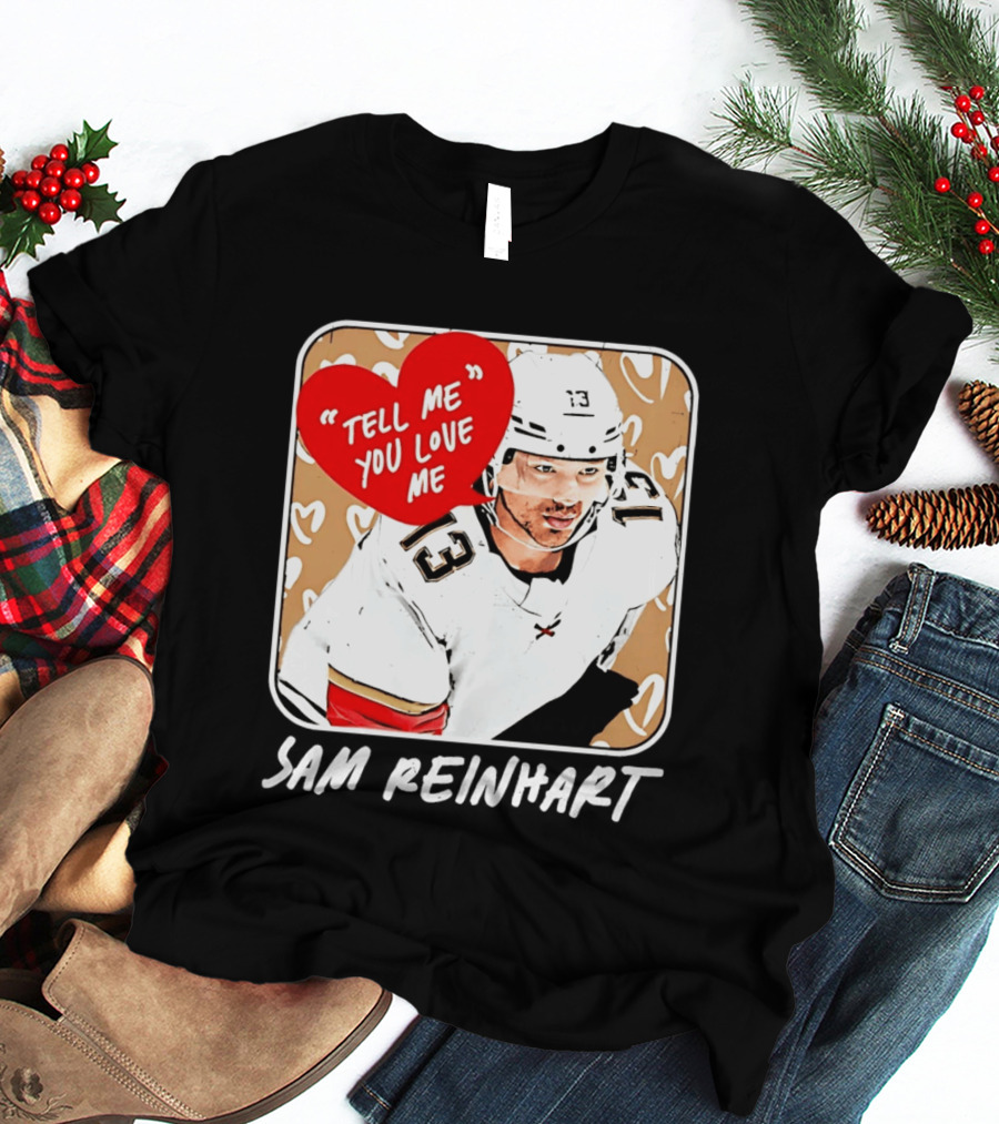 Florida Panthers Hockey Sam Reinhart Tell Me You Love Me T-Shirt
