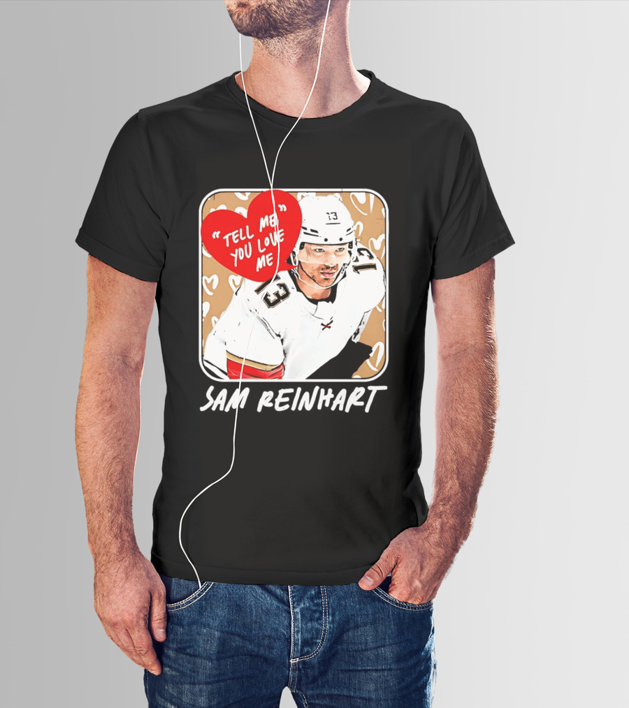 Florida Panthers Hockey Sam Reinhart Tell Me You Love Me T-Shirt