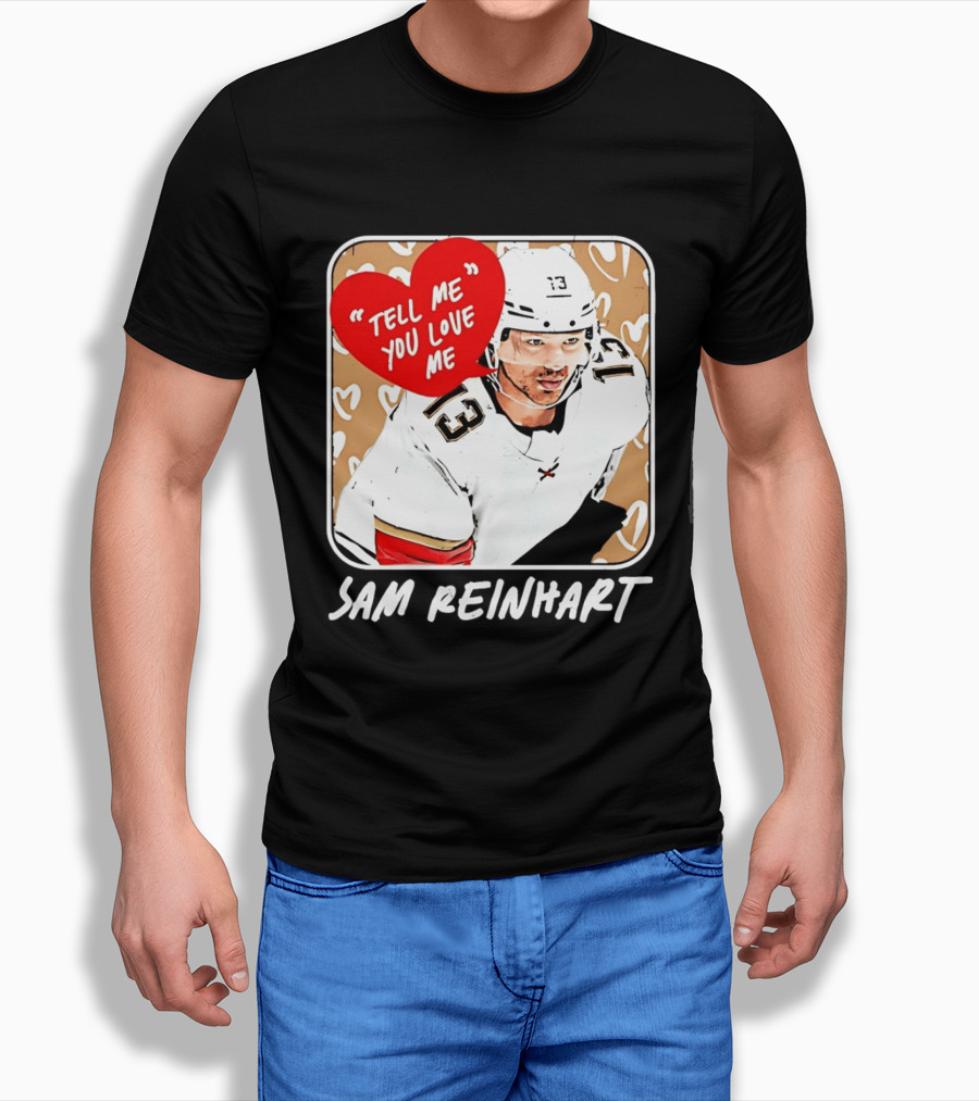 Florida Panthers Hockey Sam Reinhart Tell Me You Love Me T-Shirt