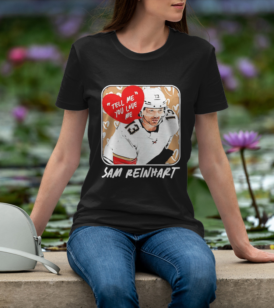 Florida Panthers Hockey Sam Reinhart Tell Me You Love Me T-Shirt