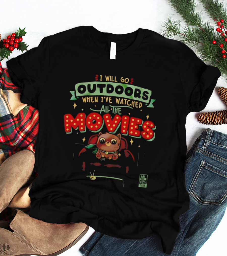 I Will Go Outdoors When I've Ed All The Movies Cat T-Shirt