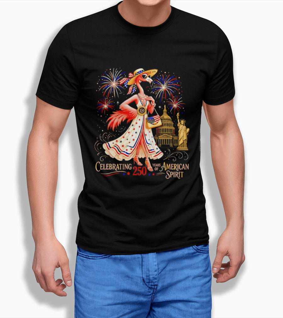 Celebrating 250 Years Of American Spirit Flamingo Statue Of Liberty Capitol Fireworks T-Shirt
