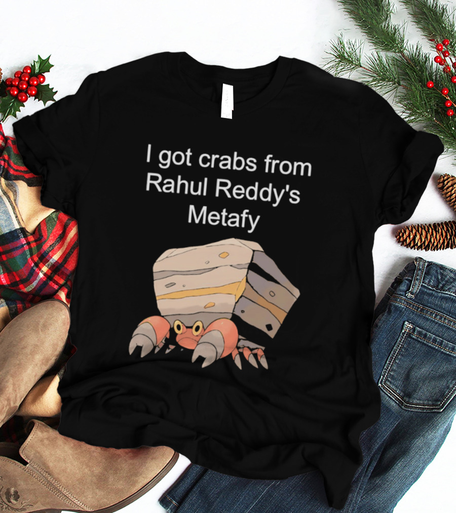 I Got Crabs From Rahul Reddy's Metafy Crustle Rock Crab T-Shirt