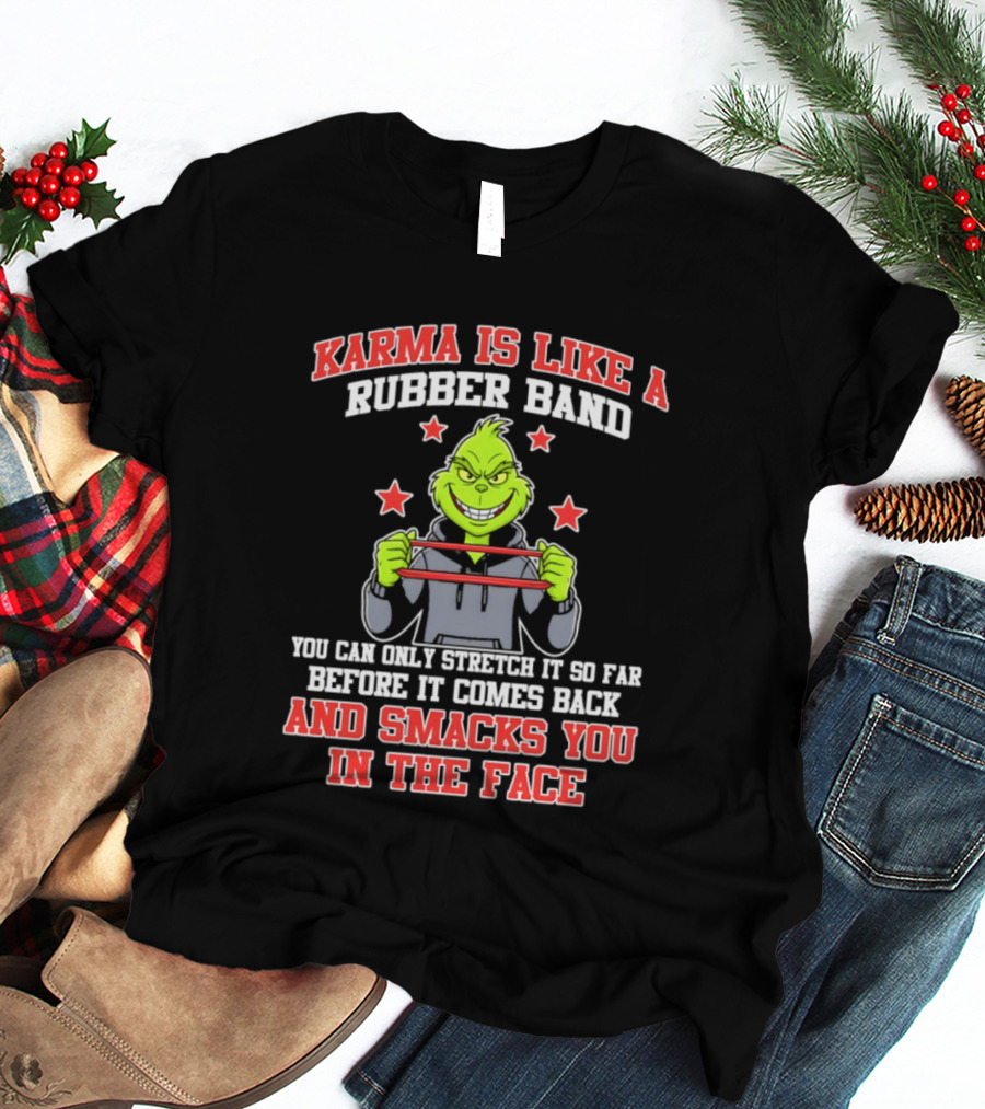 Karma Is Like A Rubber Band Grinch Smacks You In The Face T-Shirt