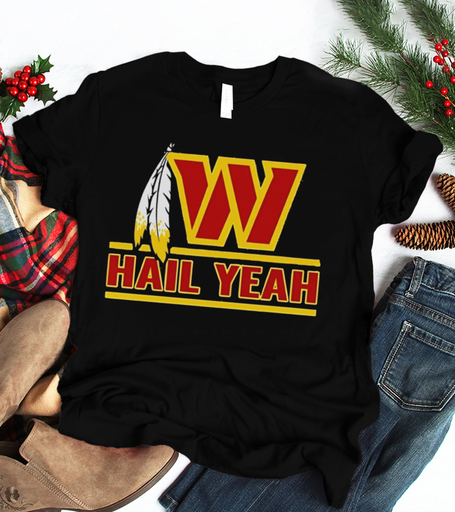 Washington Commanders W Hail Yeah With Feather T-Shirt