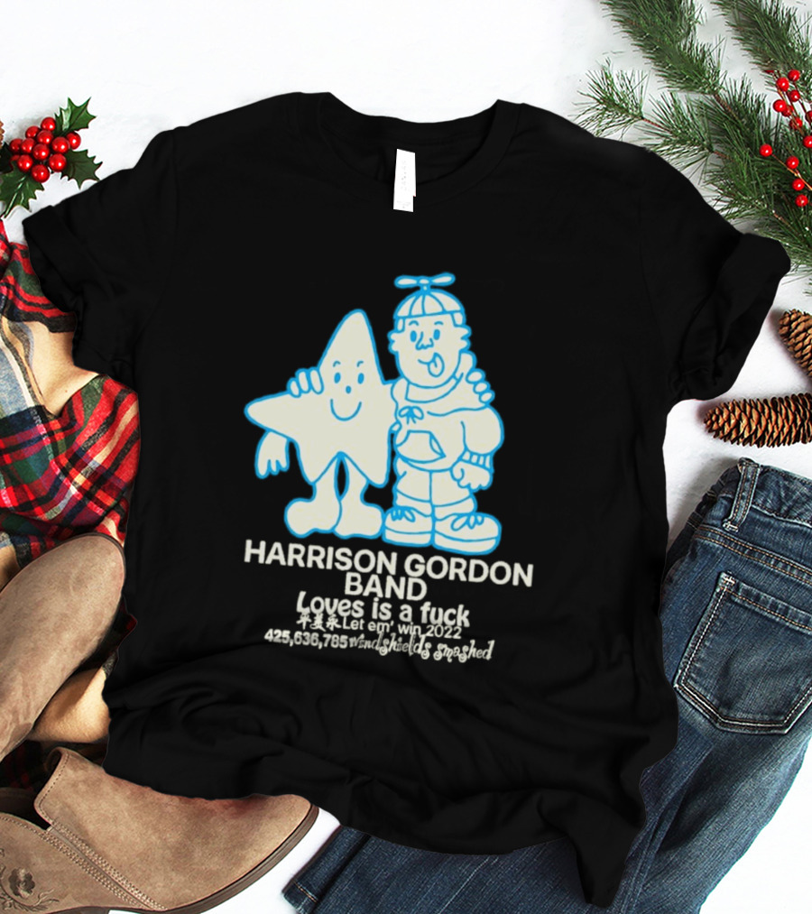 Harrison Gordon Band Loves Is A Fuck Let Em Win 2022 Windshields Smashed T-Shirt