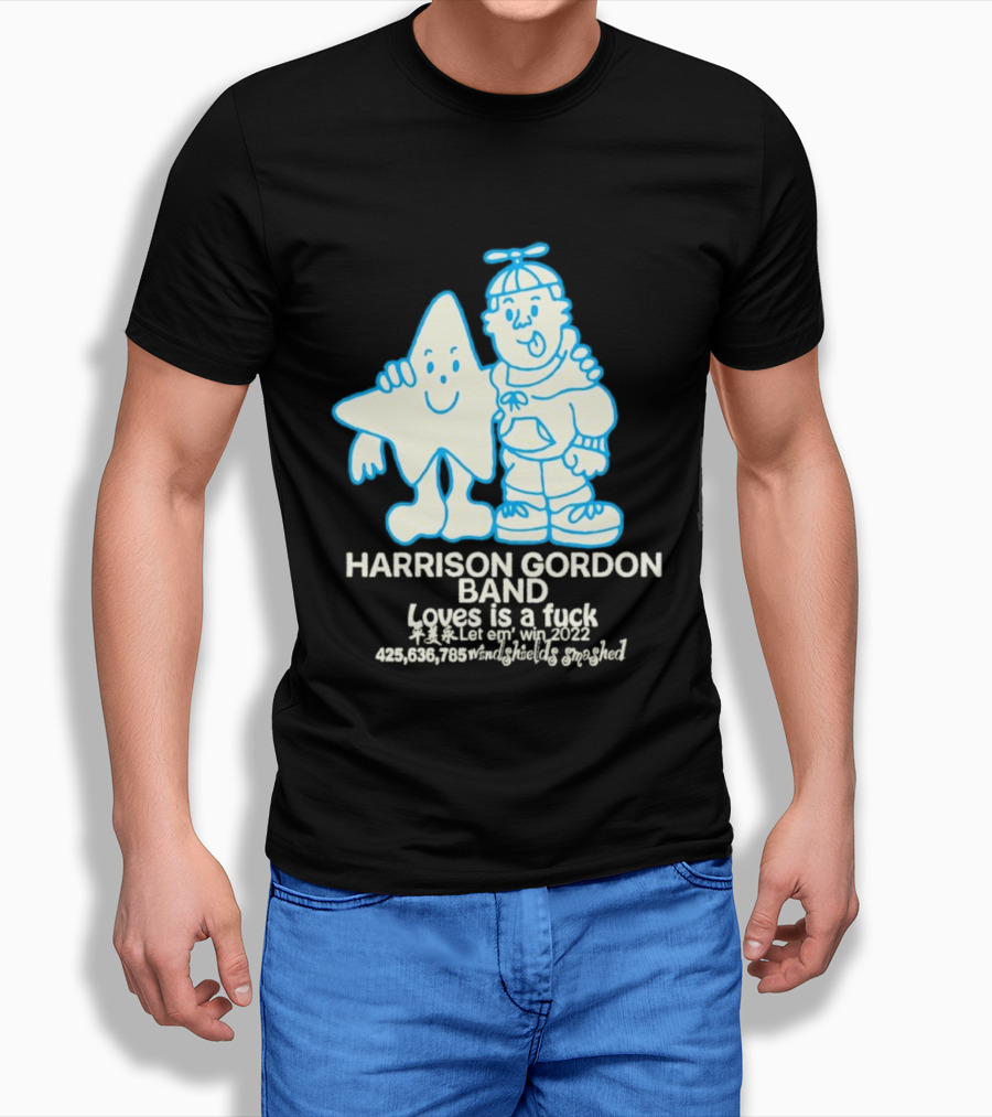 Harrison Gordon Band Loves Is A Fuck Let Em Win 2022 Windshields Smashed T-Shirt
