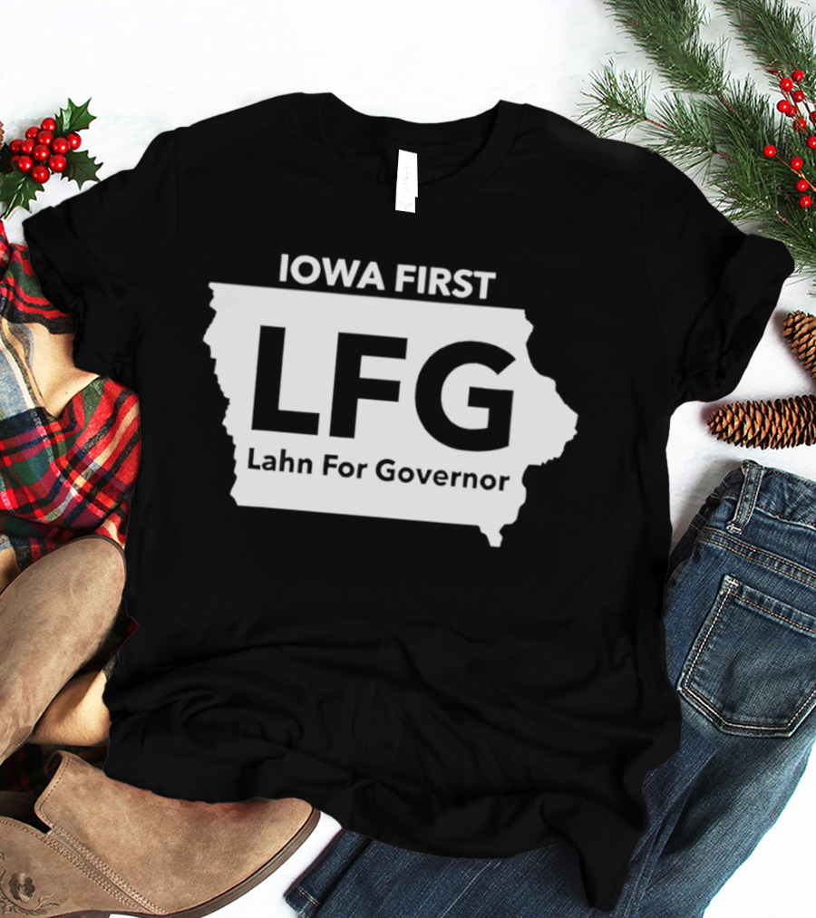 Iowa First LFG Lahn For Governor Political Campaign T-Shirt