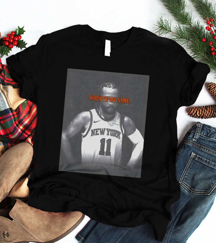 Jalen Brunson New York Knicks Whisper My Name Number 11 T-Shirt