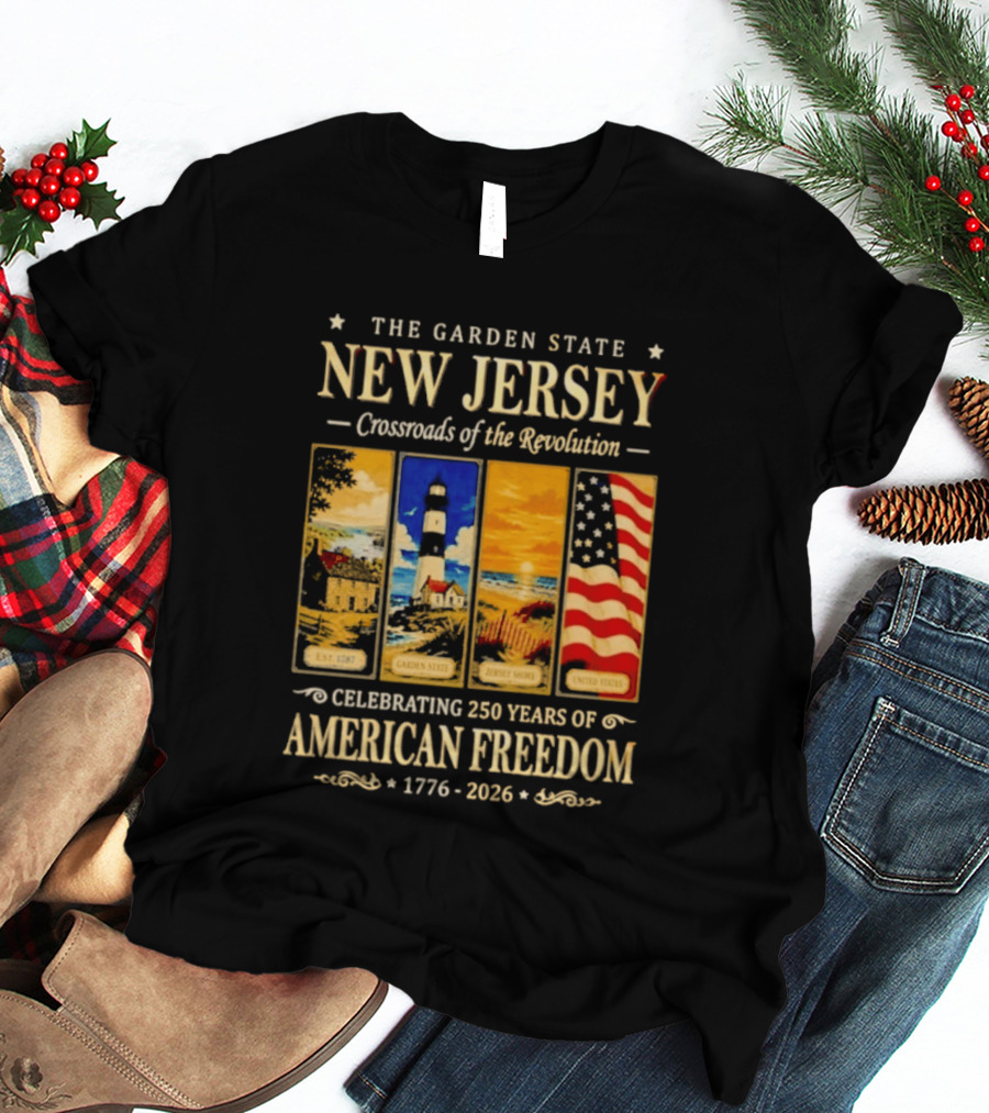 The Garden State New Jersey Crossroads Of The Revolution Celebrating 250 Years Of American Freedom 1776 2026 T-Shirt