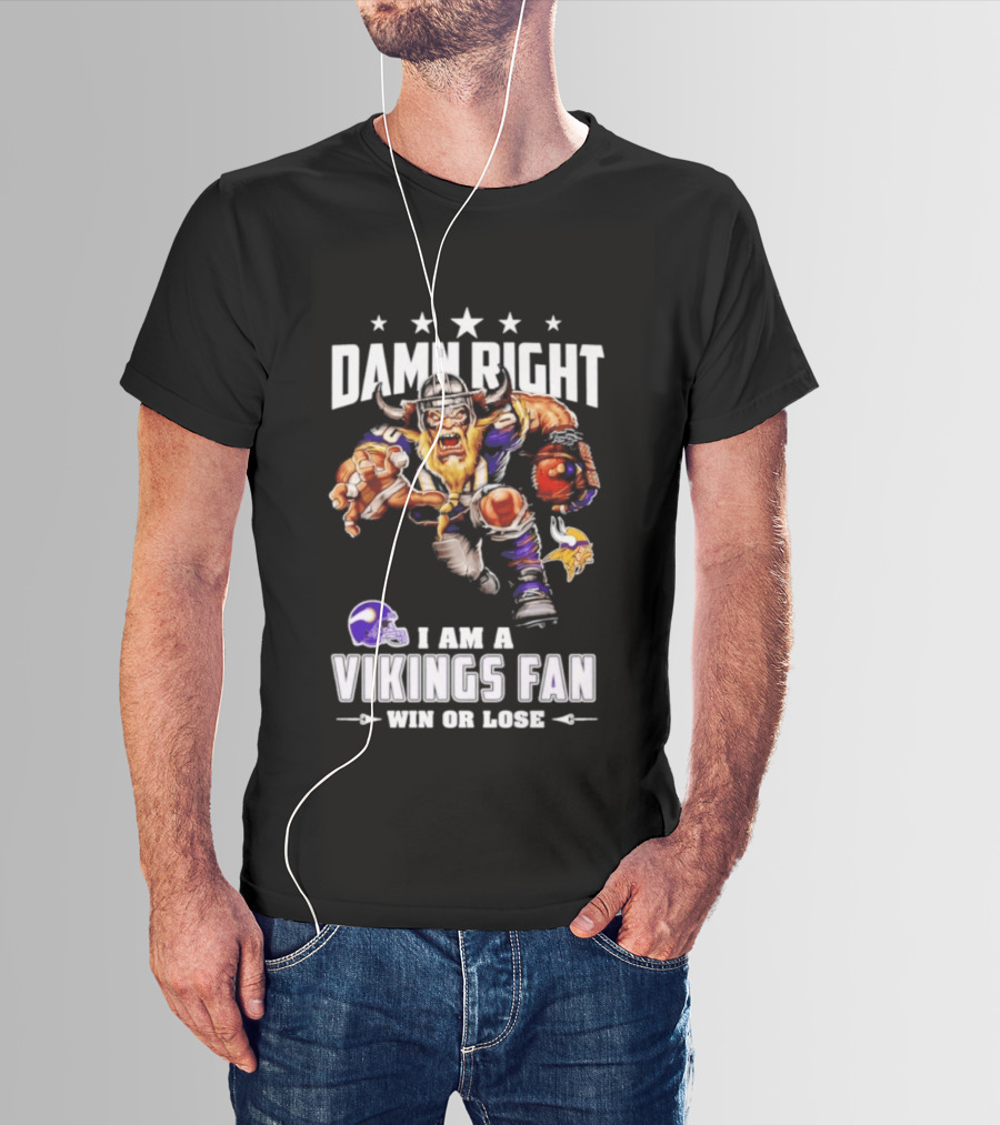 Minnesota Vikings Damn Right I Am A Vikings Fan Win Or Lose T-Shirt