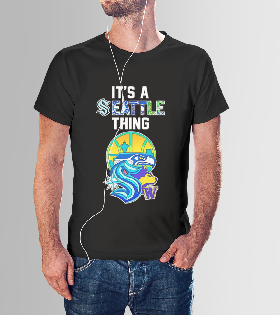 It's A Seattle Thing Seahawks Kraken Mariners Sounders Washington Huskies T-Shirt