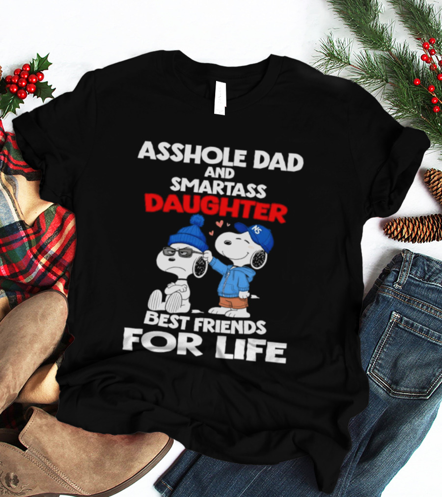 Asshole Dad Smartass Daughter Snoopy Peanuts Best Friends For Life T-Shirt
