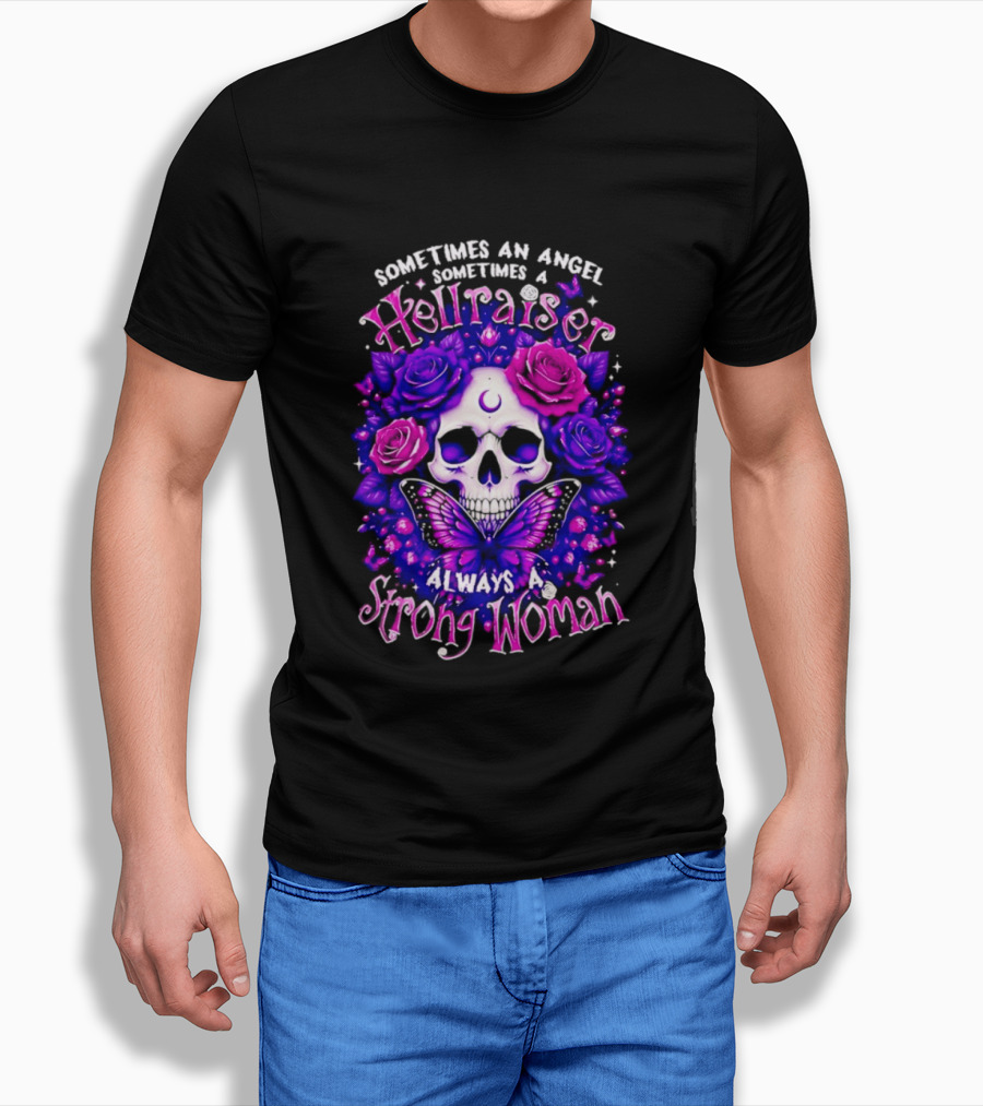 Sometimes An Angel Sometimes A Hellraiser Skull Butterfly Rose Always A Strong Woman T-Shirt